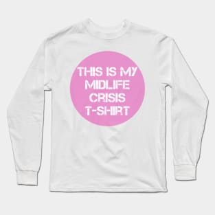 Pink this is my midlife crisis tshirt Long Sleeve T-Shirt